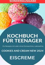 KOCHBUCH FÜR TEENAGER Cookies and Cream NEW 2024: Eis Rezepte mit oder ohne Eismaschine, Laktosefrei, YOUNG HOT KITCHEN TEAM - SONDERAUSGABE MIT REZEPTTAGEBUCH Cover des Buches KOCHBUCH FÜR TEENAGER Cookies and Cream NEW 2024: Eis Rezepte mit oder ohne Eismaschine, Laktosefrei, YOUNG HOT KITCHEN TEAM - SONDERAUSGABE MIT REZEPTTAGEBUCH (ISBN: 9783759805973)
