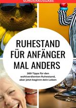 RUHESTAND für Anfänger mal anders - 389 Tipps für den wohlverdienten Ruhestand, aber jetzt beginnt dein Leben - SONDERAUSGABE MIT REISEZIELEN IN ÖSTERREICH Cover des Buches RUHESTAND für Anfänger mal anders - 389 Tipps für den wohlverdienten Ruhestand, aber jetzt beginnt dein Leben - SONDERAUSGABE MIT REISEZIELEN IN ÖSTERREICH (ISBN: 9783759806796)