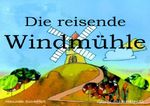 Die reisende Windmühle Cover des Buches Die reisende Windmühle (ISBN: 9783759807823)