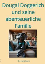 Dougal Doggerich - Geschichten aus dem Leben eines ganz Großen / Dougal Doggerich und seine abenteuerliche Familie Cover des Buches Dougal Doggerich - Geschichten aus dem Leben eines ganz Großen / Dougal Doggerich und seine abenteuerliche Familie (ISBN: 9783759808134)