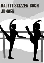 Balett Tagebuch - Choreographie für Jungen Cover des Buches Balett Tagebuch - Choreographie für Jungen (ISBN: 9783759808899)