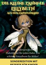 Die kleine Zahnfee LILLYBETH aus dem Zahnfeenland - Eine Kindergeschichte und TIPPS von der Zahnfee FÜR MAMIS: Zahnfee •Zahnfeebuch •Zahnfee Mädchen ... ab 5 Jahren mit vielen schönen Geschichten! - SONDERAUSGABE Cover des Buches Die kleine Zahnfee LILLYBETH aus dem Zahnfeenland - Eine Kindergeschichte und TIPPS von der Zahnfee FÜR MAMIS: Zahnfee •Zahnfeebuch •Zahnfee Mädchen ... ab 5 Jahren mit vielen schönen Geschichten! - SONDERAUSGABE (ISBN: 9783759809100)