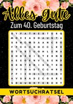 40 Geburtstag Geschenk | Alles Gute zum 40. Geburtstag - Wortsuchrätsel Cover des Buches 40 Geburtstag Geschenk | Alles Gute zum 40. Geburtstag - Wortsuchrätsel (ISBN: 9783759813022)