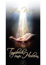 Wege der Heilung / Mein Weg - Tagebuch einer Heilerin Cover des Buches Wege der Heilung / Mein Weg - Tagebuch einer Heilerin (ISBN: 9783759815361)