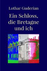 Ein Schloss, die Bretagne und ich Cover des Buches Ein Schloss, die Bretagne und ich (ISBN: 9783759815521)