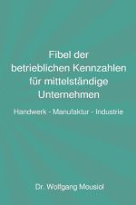 Fibel der betrieblichen Kennzahlen für mittelständige Unternehmen Cover des Buches Fibel der betrieblichen Kennzahlen für mittelständige Unternehmen (ISBN: 9783759815927)