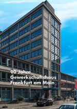 90 Jahre Gewerkschaftshaus in Frankfurt am Main Cover des Buches 90 Jahre Gewerkschaftshaus in Frankfurt am Main (ISBN: 9783759818348)
