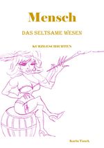 Mensch das seltsame Wesen Cover des Buches Mensch das seltsame Wesen (ISBN: 9783759818393)