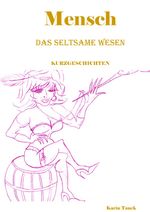 Mensch das seltsame Wesen Cover des Buches Mensch das seltsame Wesen (ISBN: 9783759818409)