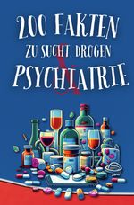 200 Fakten zu Sucht, Drogen & Psychiatrie Cover des Buches 200 Fakten zu Sucht, Drogen & Psychiatrie (ISBN: 9783759818645)