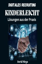 Digitales Recruiting kinderleicht. Lösungen aus der Praxis Cover des Buches Digitales Recruiting kinderleicht. Lösungen aus der Praxis (ISBN: 9783759823694)