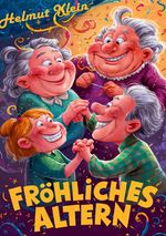 Fröhliches Altern Cover des Buches Fröhliches Altern (ISBN: 9783759827173)