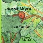 ... dann wär ich gern ein Faultier Cover des Buches ... dann wär ich gern ein Faultier (ISBN: 9783759833617)