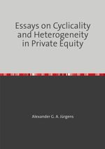 Essays on Cyclicality and Heterogeneity in Private Equity Cover des Buches Essays on Cyclicality and Heterogeneity in Private Equity (ISBN: 9783759835161)
