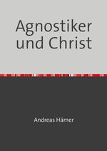 Agnostiker und Christ Cover des Buches Agnostiker und Christ (ISBN: 9783759839725)