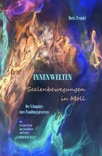 INNENWELTEN-Seelenbewegungen in Moll Cover des Buches INNENWELTEN-Seelenbewegungen in Moll (ISBN: 9783759841308)
