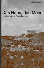 Das Haus, das Meer und andere Geschichten Cover des Buches Das Haus, das Meer und andere Geschichten (ISBN: 9783759843272)