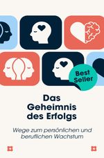 Das Geheimnis des Erfolgs: Wege zum persönlichen und beruflichen Wachstum Cover des Buches Das Geheimnis des Erfolgs: Wege zum persönlichen und beruflichen Wachstum (ISBN: 9783759844194)