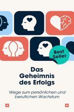 Das Geheimnis des Erfolgs: Wege zum persönlichen und beruflichen Wachstum Cover des Buches Das Geheimnis des Erfolgs: Wege zum persönlichen und beruflichen Wachstum (ISBN: 9783759848901)