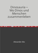 Dinosauria – Wo Dinos und Menschen zusammenleben Cover des Buches Dinosauria – Wo Dinos und Menschen zusammenleben (ISBN: 9783759848994)
