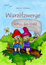 Die Wurzelzwerge / Die Wurzelzwerge retten den Wald Cover des Buches Die Wurzelzwerge / Die Wurzelzwerge retten den Wald (ISBN: 9783759853707)
