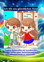 Ich bin ein glückliches Kind Cover des Buches Ich bin ein glückliches Kind (ISBN: 9783759855329)