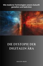 Die Dystopie der digitalen Ära Cover des Buches Die Dystopie der digitalen Ära (ISBN: 9783759855923)
