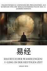 Das Buch der Wandlungen: I-Ging in der heutigen Zeit Cover des Buches Das Buch der Wandlungen: I-Ging in der heutigen Zeit (ISBN: 9783759856319)