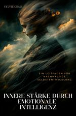 Innere Stärke durch Emotionale Intelligenz Cover des Buches Innere Stärke durch Emotionale Intelligenz (ISBN: 9783759856340)
