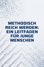 Methodisch reich werden: Ein Leitfaden für junge Menschen ohne Erfahrung Cover des Buches Methodisch reich werden: Ein Leitfaden für junge Menschen ohne Erfahrung (ISBN: 9783759858122)