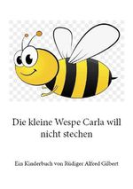 Die kleine Wespe Carla will nicht stechen Cover des Buches Die kleine Wespe Carla will nicht stechen (ISBN: 9783759858245)