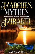 Märchen, Mythen und Mirakel Cover des Buches Märchen, Mythen und Mirakel (ISBN: 9783759859624)