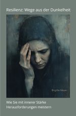 Resilienz: Wege aus der Dunkelheit Cover des Buches Resilienz: Wege aus der Dunkelheit (ISBN: 9783759861252)