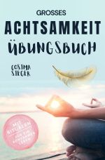 Achtsamkeit: DAS GROSSE ACHTSAMKEIT ÜBUNGSBUCH! Wie Sie Ihren Achtsamkeitsmuskel trainieren und in 16 Tagen ganz praktisch Achtsamkeit lernen, Achtsamkeit im Alltag leben und mit dem achtsam werden innere Ruhe, Gelassenheit und wahre Fülle finden Cover des Buches Achtsamkeit: DAS GROSSE ACHTSAMKEIT ÜBUNGSBUCH! Wie Sie Ihren Achtsamkeitsmuskel trainieren und in 16 Tagen ganz praktisch Achtsamkeit lernen, Achtsamkeit im Alltag leben und mit dem achtsam werden innere Ruhe, Gelassenheit und wahre Fülle finden (ISBN: 9783759862105)