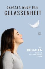 Gelassenheit: DAS GROSSE BUCH DER GELASSENHEIT! Wie Sie auf tiefer Ebene Gelassenheit finden und ein für alle Mal Ihren Stress bewältigen und Entspannung und innere Ruhe finden Cover des Buches Gelassenheit: DAS GROSSE BUCH DER GELASSENHEIT! Wie Sie auf tiefer Ebene Gelassenheit finden und ein für alle Mal Ihren Stress bewältigen und Entspannung und innere Ruhe finden (ISBN: 9783759862600)
