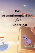 Das Aromatherapie Buch für Kinder 2.0 Neue Therapie und Grundwissen bei alltäglichen Krankheiten : Sonderausgabe 10 Kochrezepte mit ätherischen Ölen Cover des Buches Das Aromatherapie Buch für Kinder 2.0 Neue Therapie und Grundwissen bei alltäglichen Krankheiten : Sonderausgabe 10 Kochrezepte mit ätherischen Ölen (ISBN: 9783759863195)