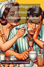 Männerpflege leicht gemacht: Ein humorvoller Ratgeber Cover des Buches Männerpflege leicht gemacht: Ein humorvoller Ratgeber (ISBN: 9783759863775)