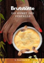 Brutstätte, Kunst des Verfalls Cover des Buches Brutstätte, Kunst des Verfalls (ISBN: 9783759867308)