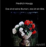 Das sind keine Blumen, das ist ein Bild Cover des Buches Das sind keine Blumen, das ist ein Bild (ISBN: 9783759869135)