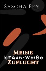 Meine braun-weiße Zuflucht Cover des Buches Meine braun-weiße Zuflucht (ISBN: 9783759870018)