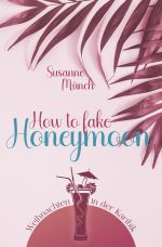 How to fake honeymoon Cover des Buches How to fake honeymoon (ISBN: 9783759875112)