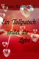 Ein Tollpatsch findet die Liebe ... Cover des Buches Ein Tollpatsch findet die Liebe ... (ISBN: 9783759877932)