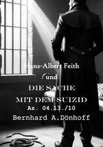Hans-Albert Feith und... / Hans-Albert Feith und die Sache mit dem Suizid Cover des Buches Hans-Albert Feith und... / Hans-Albert Feith und die Sache mit dem Suizid (ISBN: 9783759878151)