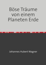 Böse Träume von einem Planeten Erde Cover des Buches Böse Träume von einem Planeten Erde (ISBN: 9783759883285)