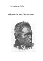 MOKO oder DIE MAORI TÄTOWIERUNGEN Cover des Buches MOKO oder DIE MAORI TÄTOWIERUNGEN (ISBN: 9783759884282)