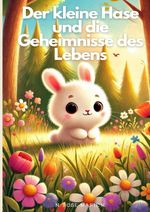 Der kleine Hase und die Geheimnisse des Lebens Cover des Buches Der kleine Hase und die Geheimnisse des Lebens (ISBN: 9783759884749)