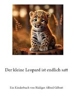 Der kleine Leopard ist endlich satt Cover des Buches Der kleine Leopard ist endlich satt (ISBN: 9783759892942)