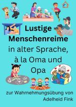 Lustige Menschenreime in alter Sprache, à la Oma und Opa zur Wahrnehmungsübung von Adelheid Fink Cover des Buches Lustige Menschenreime in alter Sprache, à la Oma und Opa zur Wahrnehmungsübung von Adelheid Fink (ISBN: 9783759896582)