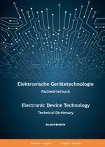 Elektronische Gerätetechnologie -Fachwörterbuch- / Electronic Device Technology -Technical Dictionary- Cover des Buches Elektronische Gerätetechnologie -Fachwörterbuch- / Electronic Device Technology -Technical Dictionary- (ISBN: 9783759897732)