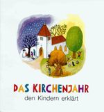Das Kirchenjahr den Kindern erklärt Cover des Buches Das Kirchenjahr den Kindern erklärt (ISBN: 9783760006574)